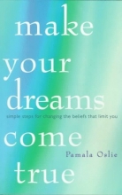 Cover art for Make Your Dreams Come True: Simple Steps for Changing the Beliefs That Limit You
