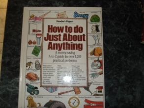 Cover art for How to Do Just About Anything: A Money-Saving A-To-Z Guide to over 1,200 Practical Problems