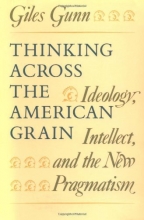 Cover art for Thinking Across the American Grain: Ideology, Intellect, and the New Pragmatism
