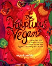Cover art for The Voluptuous Vegan: More Than 200 Sinfully Delicious Recipes for Meatless, Eggless, and Dairy-Free Meals