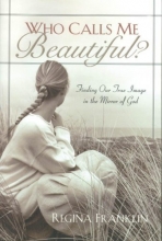 Cover art for Who Calls Me Beautiful?:  Finding Our True Image in the Mirror of God