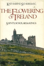 Cover art for The flowering of Ireland: Saints, scholars, and kings