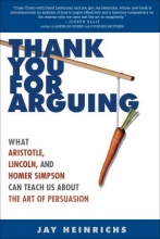 Cover art for Thank You for Arguing: What Aristotle, Lincoln, and Homer Simpson Can Teach Us About the Art of Persuasion