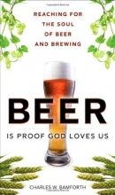 Cover art for Beer Is Proof God Loves Us: Reaching for the Soul of Beer and Brewing (FT Press Science)