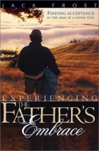 Cover art for Experiencing the Father's Embrace: Finding Acceptance in the Arms of a Loving God
