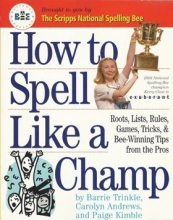 Cover art for How To Spell Like A Champ - Roots, Lists, Rules, Games, Tricks, & Bee-winning Tips From The Pros