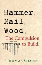 Cover art for Hammer. Nail. Wood.: The Complusion to Build