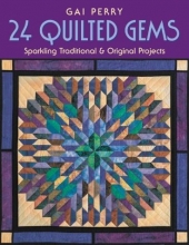 Cover art for 24 QUILTED GEMS: Sparkling Traditional and Original Projects