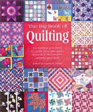 Cover art for The Big Book of Quilting: Everything You Need to Create Beautiful Quilts, Decorative Accessories, Apparel and More
