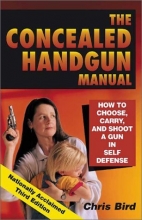 Cover art for The Concealed Handgun Manual: How to Choose, Carry, and Shoot a Gun in Self Defense (Concealed Handgun Manual: How to Choose, Carry, & Shoot a Gun in Self Defense)