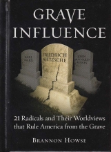Cover art for Grave Influence: 21 Radicals and Their Worldviews That Rule America From the Grave