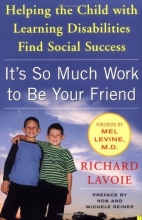 Cover art for It's So Much Work to Be Your Friend: Helping the Child with Learning Disabilities Find Social Success