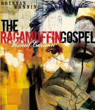 Cover art for The Ragamuffin Gospel Visual Edition: Good News for the Bedraggled, Beat-Up, and Burnt Out