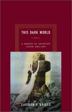 Cover art for This Dark World: A Memoir of Salvation Found and Lost
