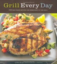 Cover art for Grill Every Day: 125 Fast-Track Recipes for Weeknights at the Grill