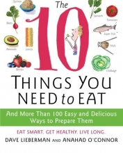 Cover art for The 10 Things You Need to Eat: And More Than 100 Easy and Delicious Ways to Prepare Them