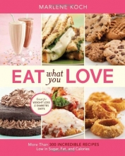 Cover art for Eat What You Love: More than 300 Incredible Recipes Low in Sugar, Fat, and Calories