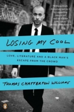 Cover art for Losing My Cool: Love, Literature, and a Black Man's Escape from the Crowd