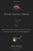 Cover art for Every Living Thing: Man's Obsessive Quest to Catalog Life, from Nanobacteria to New Monkeys