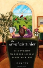 Cover art for The Armchair Birder: Discovering the Secret Lives of Familiar Birds
