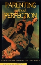 Cover art for Parenting Without Perfection: Being a Kingdom Influence in a Toxic World