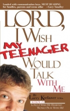 Cover art for Lord I Wish My Teenager Would Talk With Me: How can you know where your teens really are in their relationship with you and God?