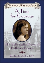 Cover art for A Time For Courage: The Suffragette Diary of Kathleen Bowen, Washington, D.C. 1917 (Dear America Series)