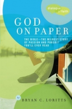 Cover art for God on Paper: The Bible--the Wildest Story of Passion and Pursuit You'll Ever Read (Dialogue of Faith)