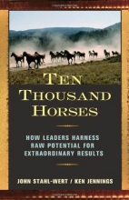 Cover art for Ten Thousand Horses: How Leaders Harness Raw Potential for Extraordinary Results