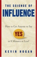 Cover art for The Science of Influence: How to Get Anyone to Say "Yes" in 8 Minutes or Less!