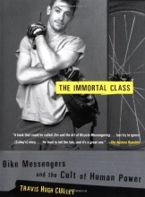 Cover art for The Immortal Class: Bike Messengers and the Cult of Human Power