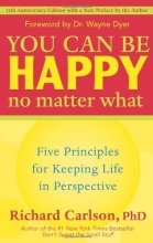 Cover art for You Can Be Happy No Matter What: Five Principles for Keeping Life in Perspective