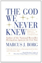 Cover art for The God We Never Knew: Beyond Dogmatic Religion To A More Authenthic Contemporary Faith