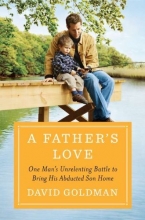 Cover art for A Father's Love: One Man's Unrelenting Battle to Bring His Abducted Son Home