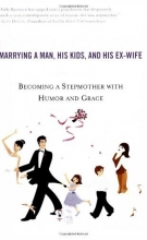 Cover art for The Single Girl's Guide to Marrying a Man, His Kids, and His Ex-Wife: Becoming A Stepmother With Humor And Grace