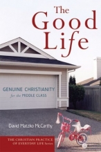 Cover art for The Good Life: Genuine Christianity for the Middle Class (Christian Practice of Everyday Life)