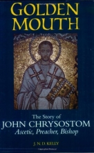 Cover art for Golden Mouth: The Story of John Chrysostom - Ascetic, Preacher, Bishop