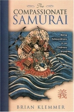 Cover art for The Compassionate Samurai: Being Extraordinary in an Ordinary World