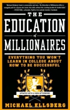 Cover art for The Education of Millionaires: Everything You Won't Learn in College About How to Be Successful