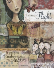 Cover art for Taking Flight: Inspiration And Techniques To Give Your Creative Spirit Wings