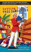 Cover art for Getting Old Is Tres Dangereux: A Mystery
