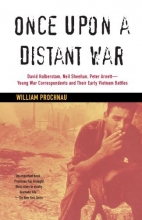 Cover art for Once Upon a Distant War: David Halberstam, Neil Sheehan, Peter Arnett--Young War Correspondents and Their  Early Vietnam Battles