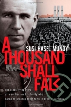 Cover art for A Thousand Shall Fall: The Electrifying Story of a Soldier and His Family Who Dared to Practice Their Faith in Hitler's Germany