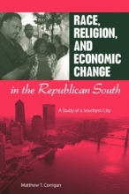 Cover art for Race, Religion, and Economic Change in the Republican South: A Study of a Southern City