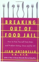 Cover art for Breaking Out of Food Jail: How to Free Yourself from Diets and Problem Eating, Once and for All