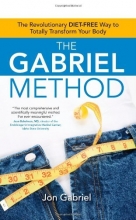 Cover art for The Gabriel Method: The Revolutionary DIET-FREE Way to Totally Transform Your Body