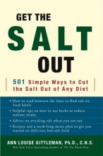Cover art for Get the Salt Out: 501 Simple Ways to Cut the Salt Out of Any Diet