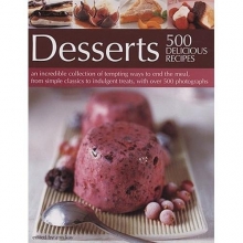 Cover art for Desserts: 500 Delicious Recipes: An Incredible Collection of Tempting Ways to End the Meal, From Simple Classics to Indulgent Sweet Treats