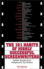 Cover art for The 101 Habits of Highly Successful Screenwriters: Insider's Secrets from Hollywood's Top Writers