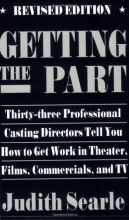 Cover art for Getting the part - Thirty-Three Professional Casting Directors Tell You How to Get Work in Theater, Films, and TV (Softcover)